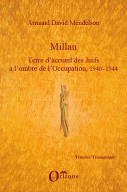 Millau. Terre d'accueil des Juifs à l'ombre de l'Occupation, 1940-1944