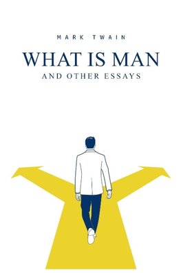 What Is Man? And Other Essays