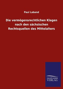 Die vermögensrechtlichen Klagen nach den sächsischen Rechtsquellen des Mittelalters