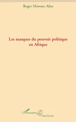 Les masques du pouvoir politique en Afrique