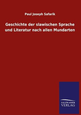 Geschichte der slawischen Sprache und Literatur nach allen Mundarten