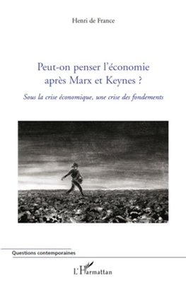 Peut-on penser l'économie après Marx et Keynes ?