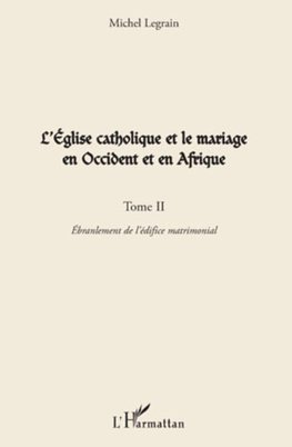 L'Eglise catholique et le mariage en Occident et en Afrique (Tome II)