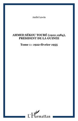 Ahmed Sékou Touré (1922-1984), Président de la Guinée