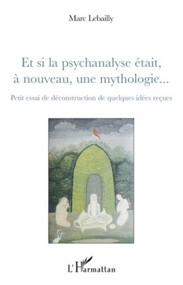 Et si la psychanalyse était à nouveau, une mythologie...