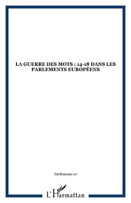 La Guerre des mots : 14-18 dans les Parlements européens