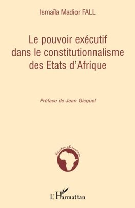 Le pouvoir exécutif dans le constitutionnalisme des Etats d'Afrique