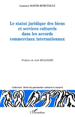 Le statut juridique des biens et services culturels dans les accords commerciaux internationaux