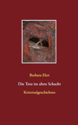 Die Tote im alten Schacht