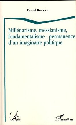 Millénarisme, messianisme, fondamentalisme : permanence d'un imaginaire politique