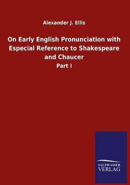 On Early English Pronunciation with Especial Reference to Shakespeare and Chaucer