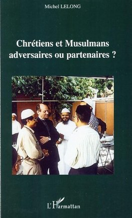 Chrétiens et Musulmans adversaires ou partenaires ?