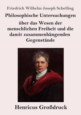 Philosophische Untersuchungen über das Wesen der menschlichen Freiheit und die damit zusammenhängenden Gegenstände (Großdruck)