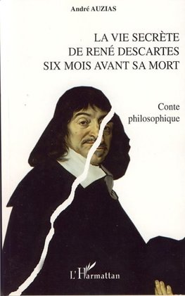 La vie secrète de René Descartes six mois avant sa mort