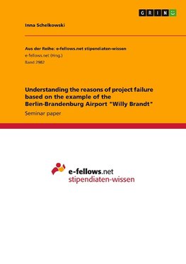 Understanding the reasons of project failure based on the example of the Berlin-Brandenburg Airport "Willy Brandt"