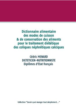 Dictionnaire des modes de cuisson et de conservation des aliments pour le traitement diététiques des coliques néphrétiques calciques