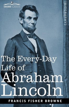 The Every-Day Life of Abraham Lincoln