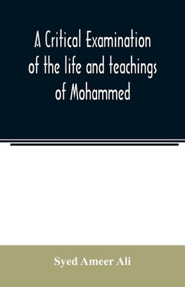 A critical examination of the life and teachings of Mohammed