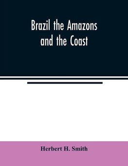 Brazil the Amazons and the coast