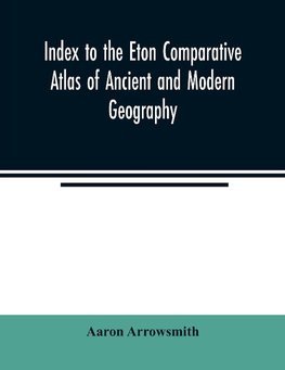 Index to the Eton comparative atlas of ancient and modern geography