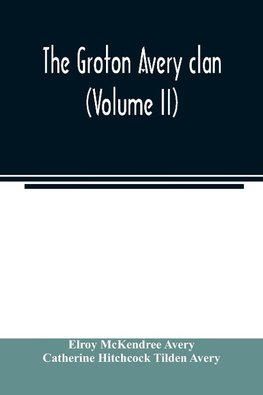 The Groton Avery clan (Volume II)