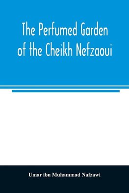 The perfumed garden of the Cheikh Nefzaoui