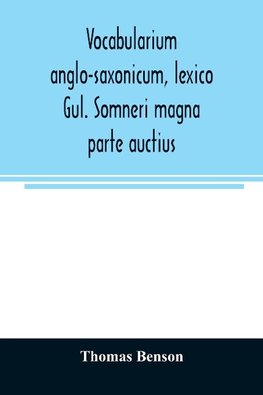 Vocabularium anglo-saxonicum, lexico Gul. Somneri magna parte auctius