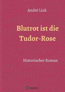 Blutrot ist die Tudor-Rose