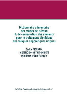 Dictionnaire des modes de cuisson et de conservation des aliments pour le traitement diététique des coliques néphrétiques uriques