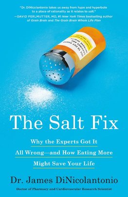 The Salt Fix: Why the Experts Got It All Wrong--And How Eating More Might Save Your Life