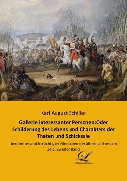 Gallerie interessanter Personen:Oder Schilderung des Lebens und Charakters der Thaten und Schicksale