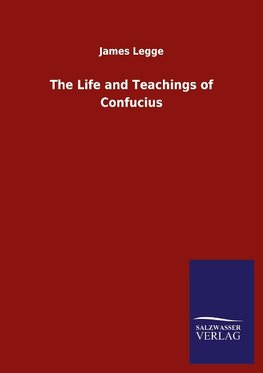 The Life and Teachings of Confucius