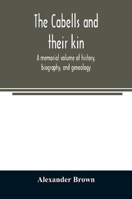 The Cabells and their kin. A memorial volume of history, biography, and genealogy