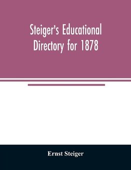 Steiger's educational directory for 1878