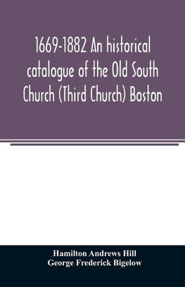 1669-1882 An historical catalogue of the Old South Church (Third Church) Boston