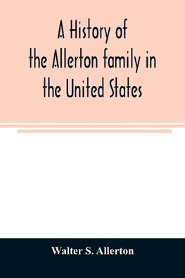 A history of the Allerton family in the United States