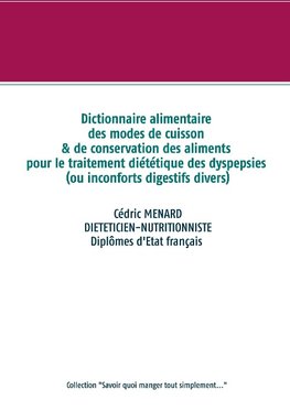 Dictionnaire alimentaire des modes de cuisson et de conservation des aliments pour le traitement diététique des dyspepsies (ou inconforts digestifs divers)