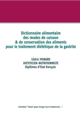 Dictionnaire des modes de cuisson et de conservation des aliments pour le traitement diététique de la gastrite