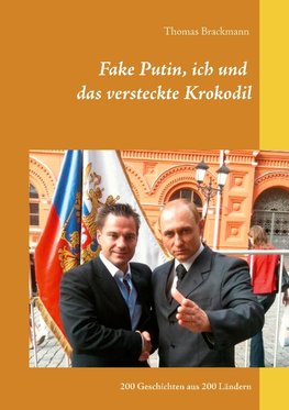 Fake Putin, ich und das versteckte Krokodil