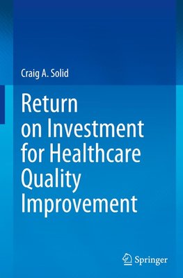 Return on Investment for Healthcare Quality Improvement