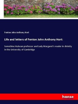 Life and letters of Fenton John Anthony Hort: