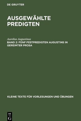 Ausgewählte Predigten, Band 2, Fünf Festpredigten Augustins in gereimter Prosa