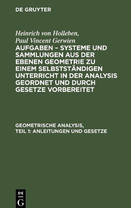 Aufgaben - Systeme und Sammlungen aus der ebenen Geometrie zu einem selbstständigen Unterricht in der Analysis geordnet und durch Gesetze vorbereitet, Geometrische Analysis, Teil 1: Anleitungen und Gesetze