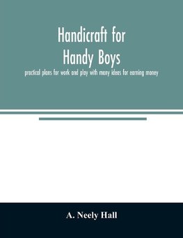 Handicraft for handy boys;