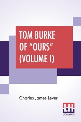 Tom Burke Of "Ours" (Volume I)