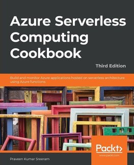 Azure Serverless Computing Cookbook, Third Edition