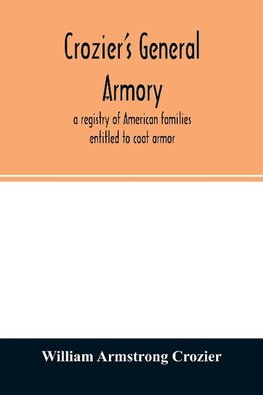 Crozier's general armory; a registry of American families entitled to coat armor