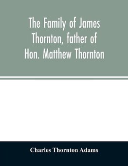 The family of James Thornton, father of Hon. Matthew Thornton