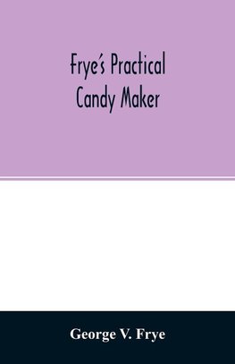 Frye's practical candy maker