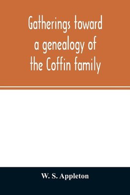 Gatherings toward a genealogy of the Coffin family